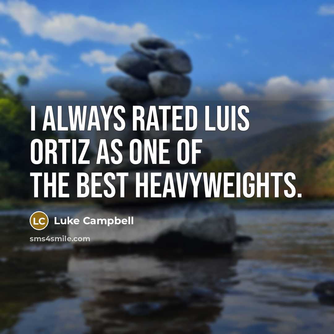 “I always rated Luis Ortiz as one of the best…” quote by Luke Campbell