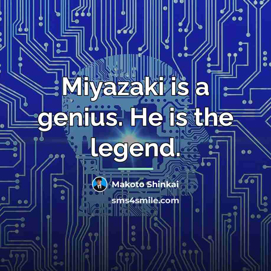 “Miyazaki is a genius. He is the legend.…” quote by Makoto Shinkai
