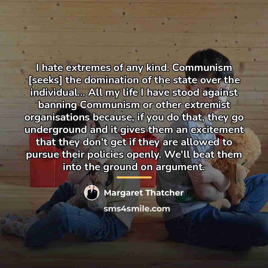 “I hate extremes of any kind. Communism [seeks] the domination…” quote by Margaret Thatcher
