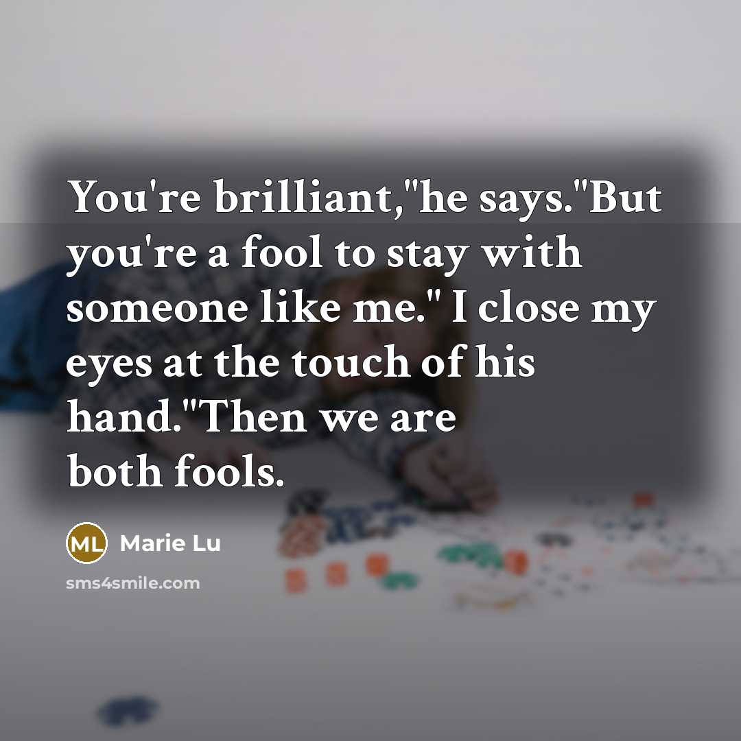 “You're brilliant,"he says."But you're a fool to stay with someone…” quote by Marie Lu