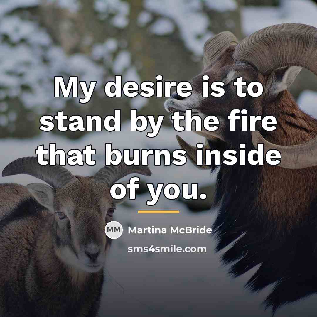 “My desire is to stand by the fire that burns…” quote by Martina McBride