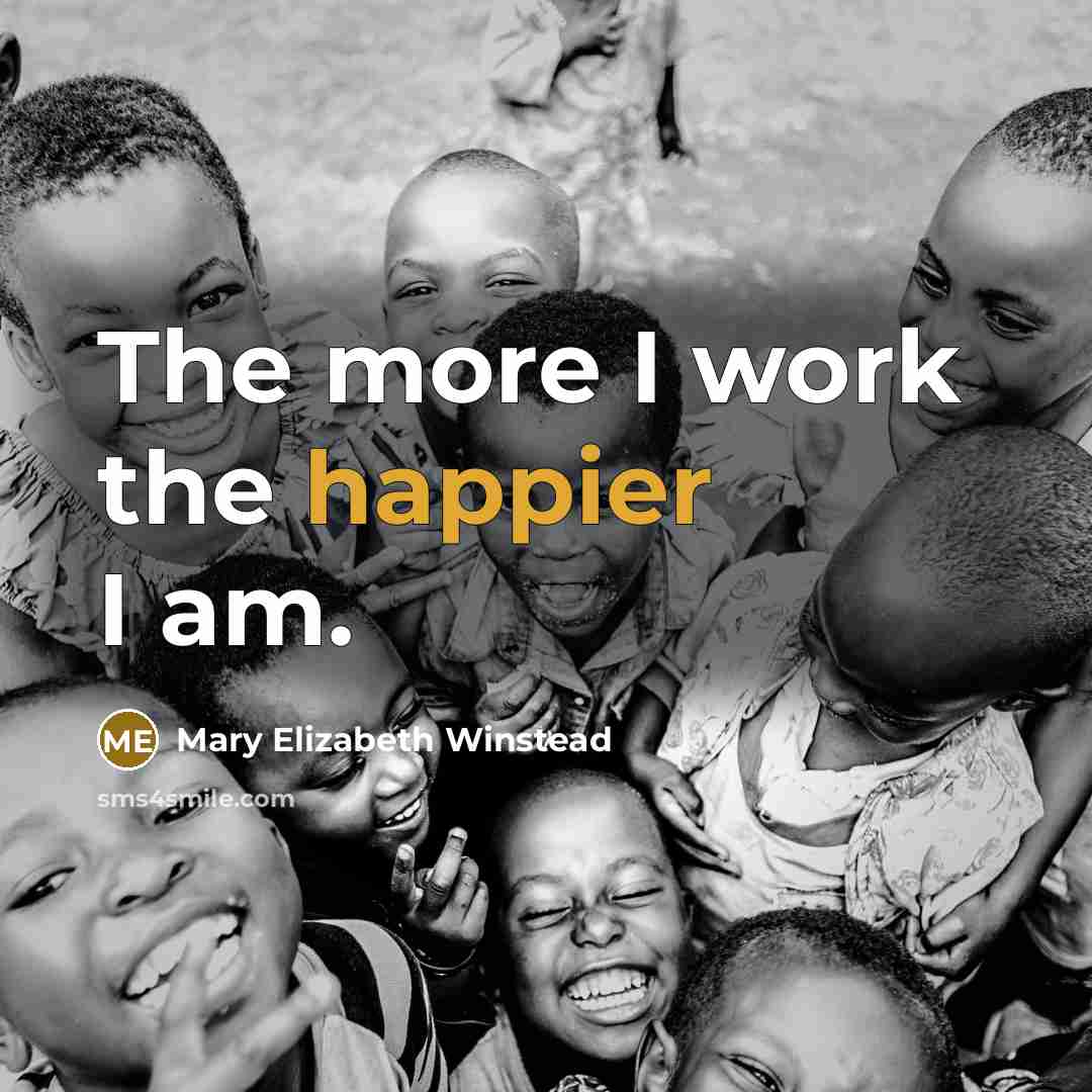 “The more I work the happier I am.” quote by Mary Elizabeth Winstead
