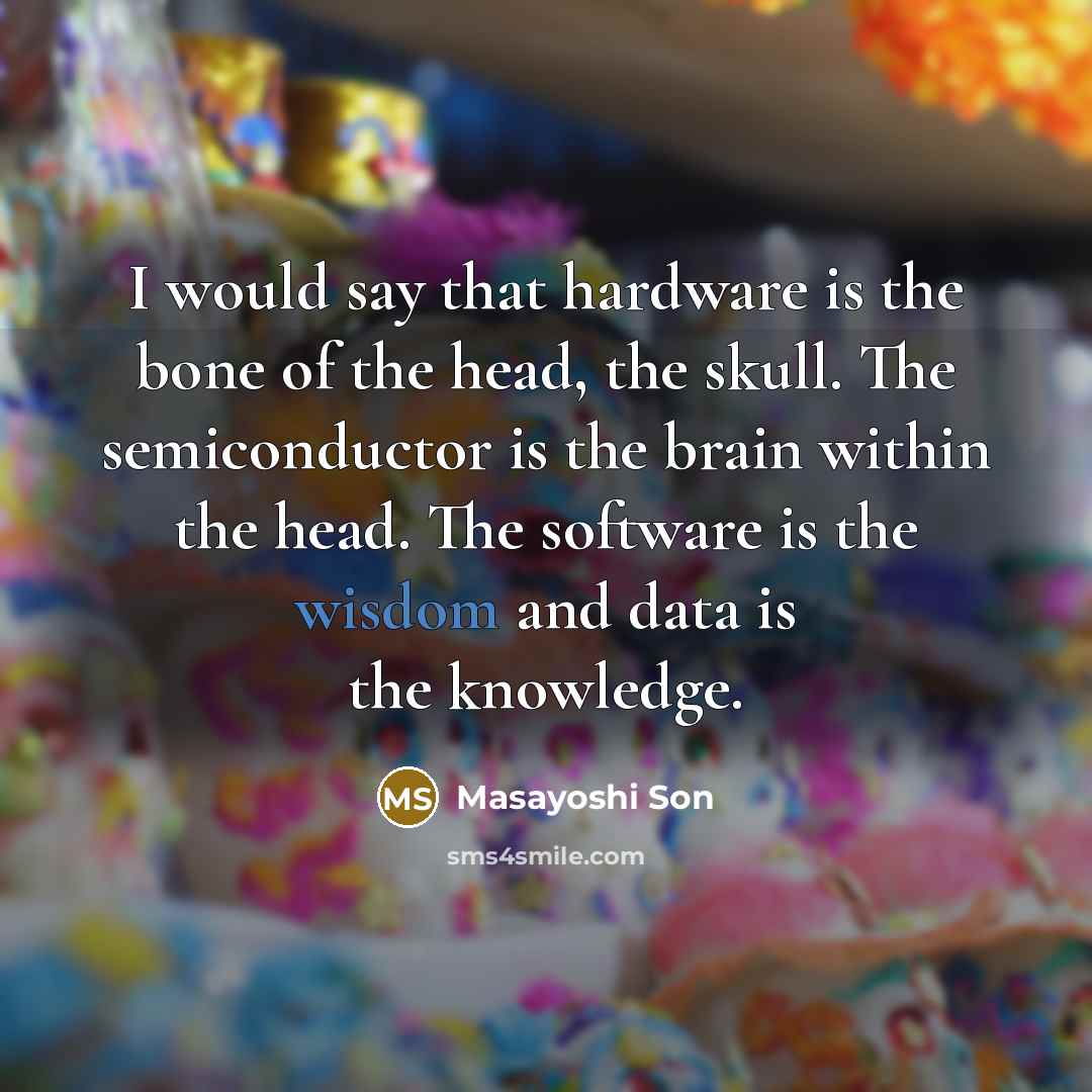 “I would say that hardware is the bone of the…” quote by Masayoshi Son
