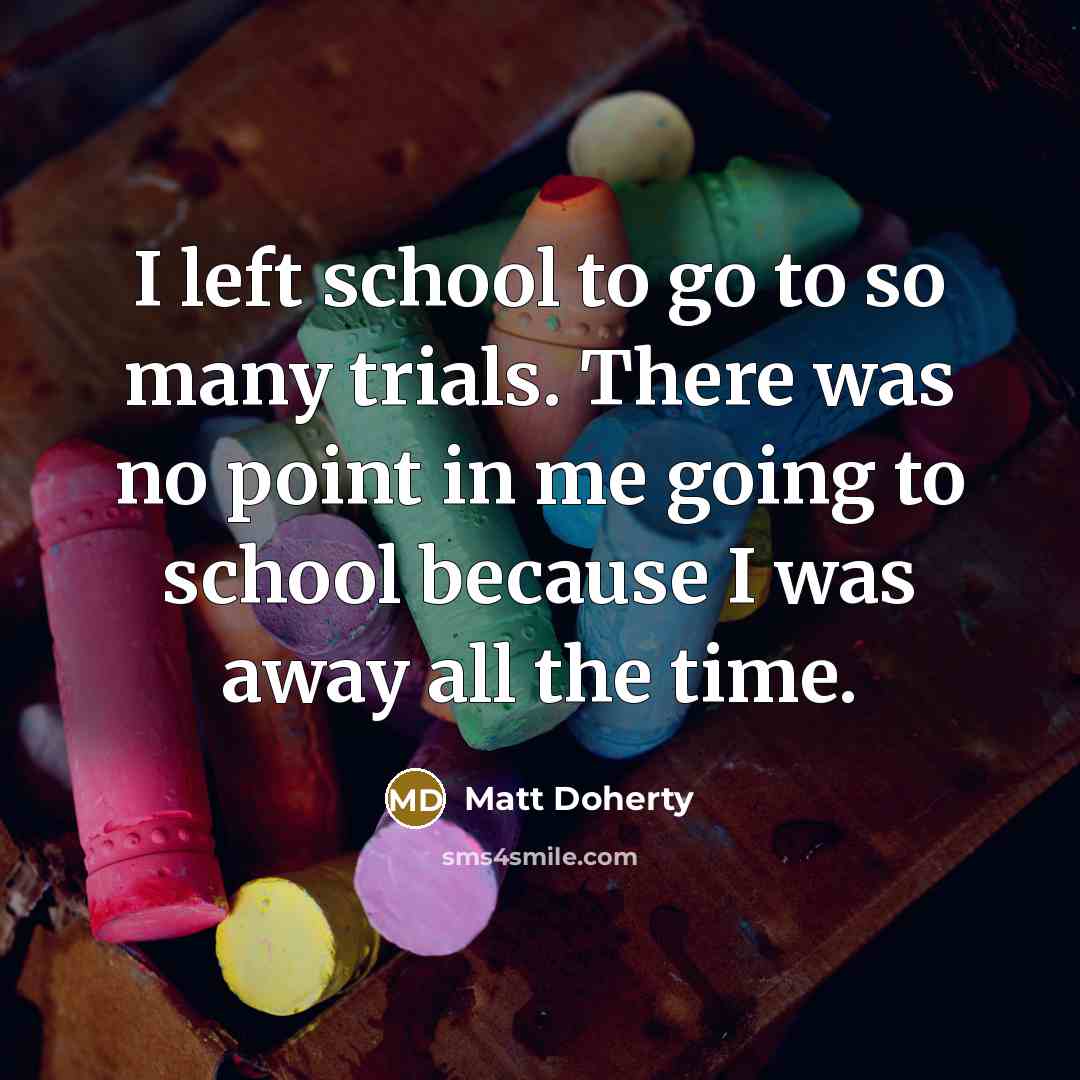 “I left school to go to so many trials. There…” quote by Matt Doherty