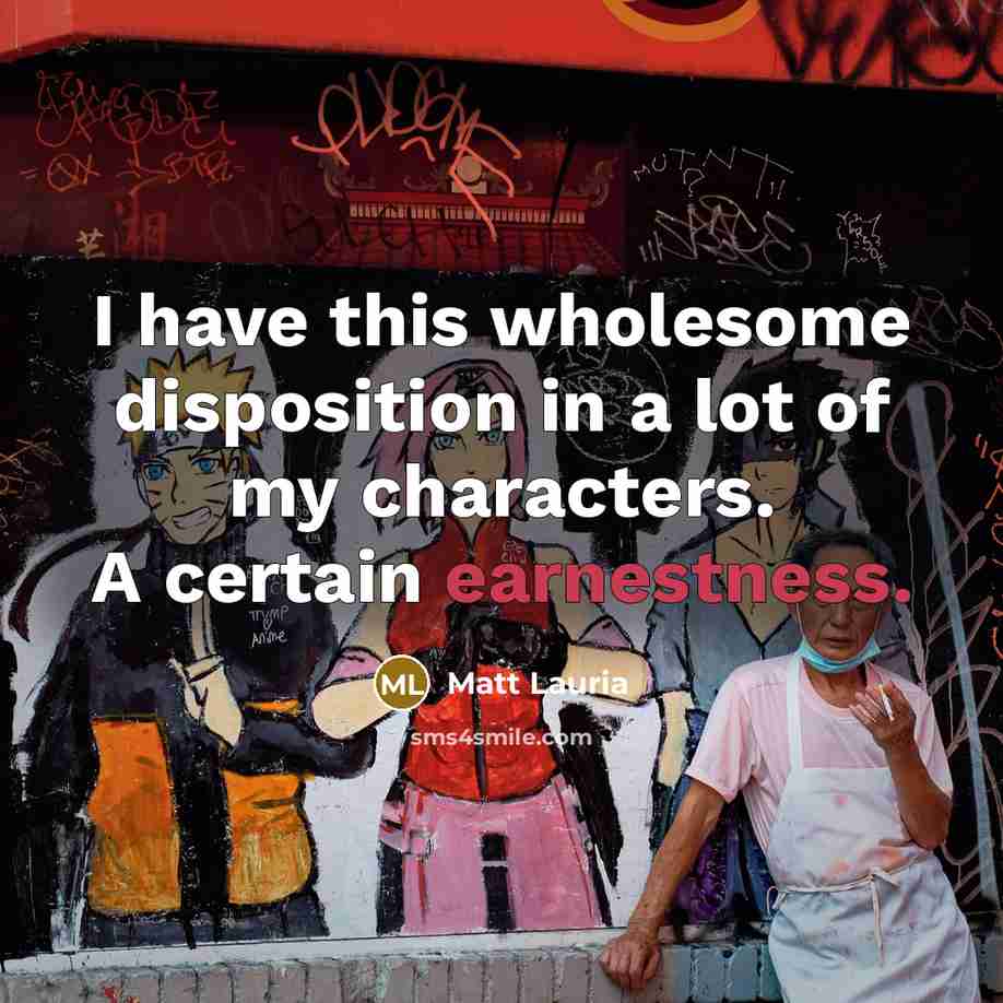 “I have this wholesome disposition in a lot of my…” quote by Matt Lauria