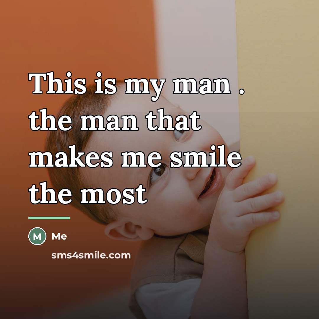 “This is my man . the man that makes me…” quote by Me