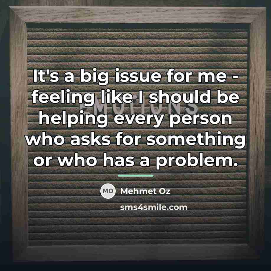 “It's a big issue for me - feeling like I…” quote by Mehmet Oz
