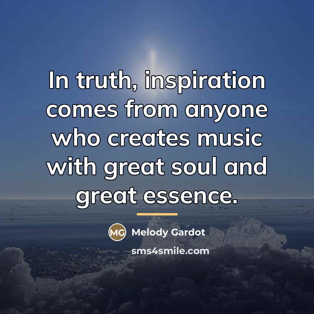 “In truth, inspiration comes from anyone who creates music with…” quote by Melody Gardot
