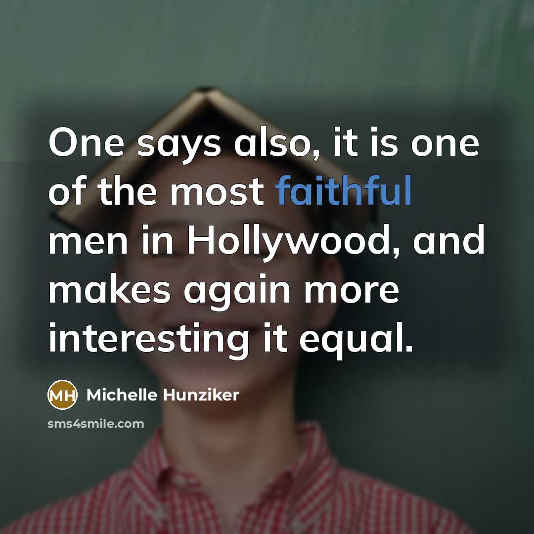 “One says also, it is one of the most faithful…” quote by Michelle Hunziker