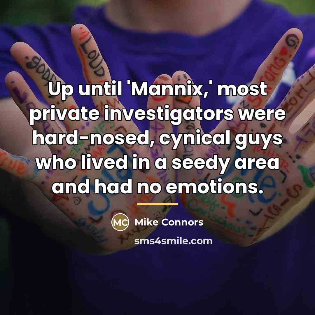 “Up until 'Mannix,' most private investigators were hard-nosed, cynical guys…” quote by Mike Connors