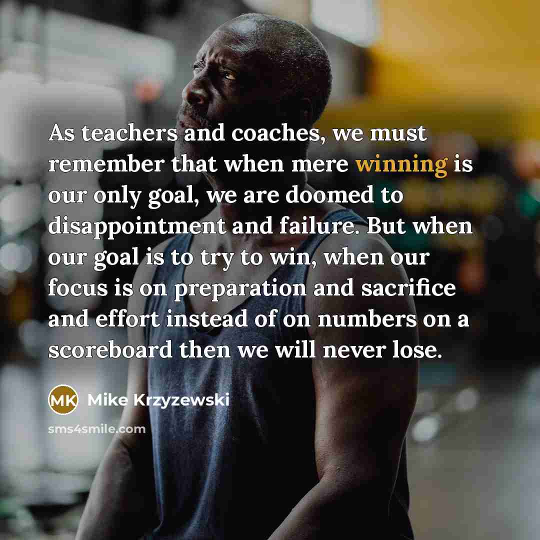 “As teachers and coaches, we must remember that when mere…” quote by Mike Krzyzewski