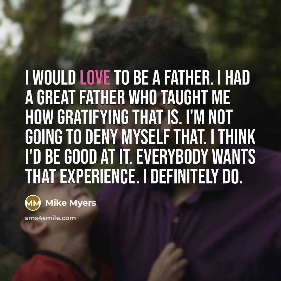 “I would love to be a father. I had a…” quote by Mike Myers