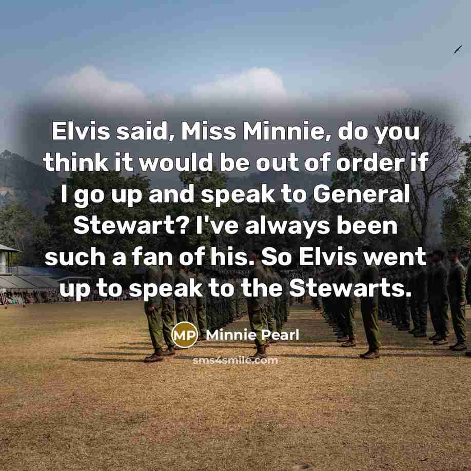 “Elvis said, Miss Minnie, do you think it would be…” quote by Minnie Pearl