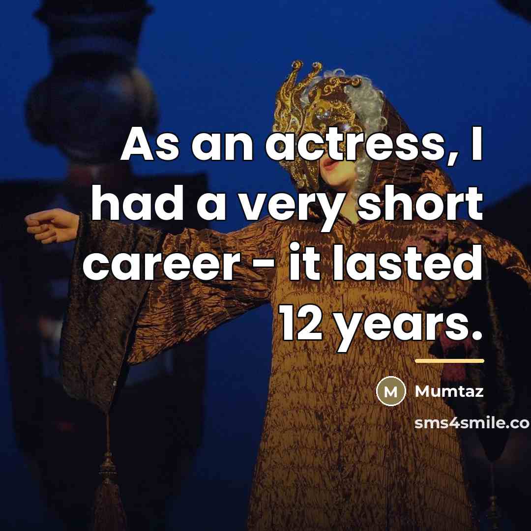 “As an actress, I had a very short career -…” quote by Mumtaz