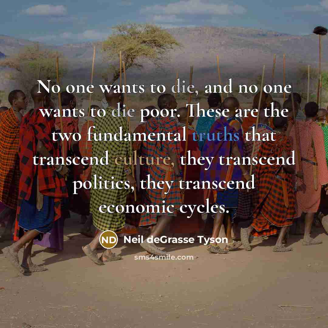 “No one wants to die, and no one wants to…” quote by Neil deGrasse Tyson