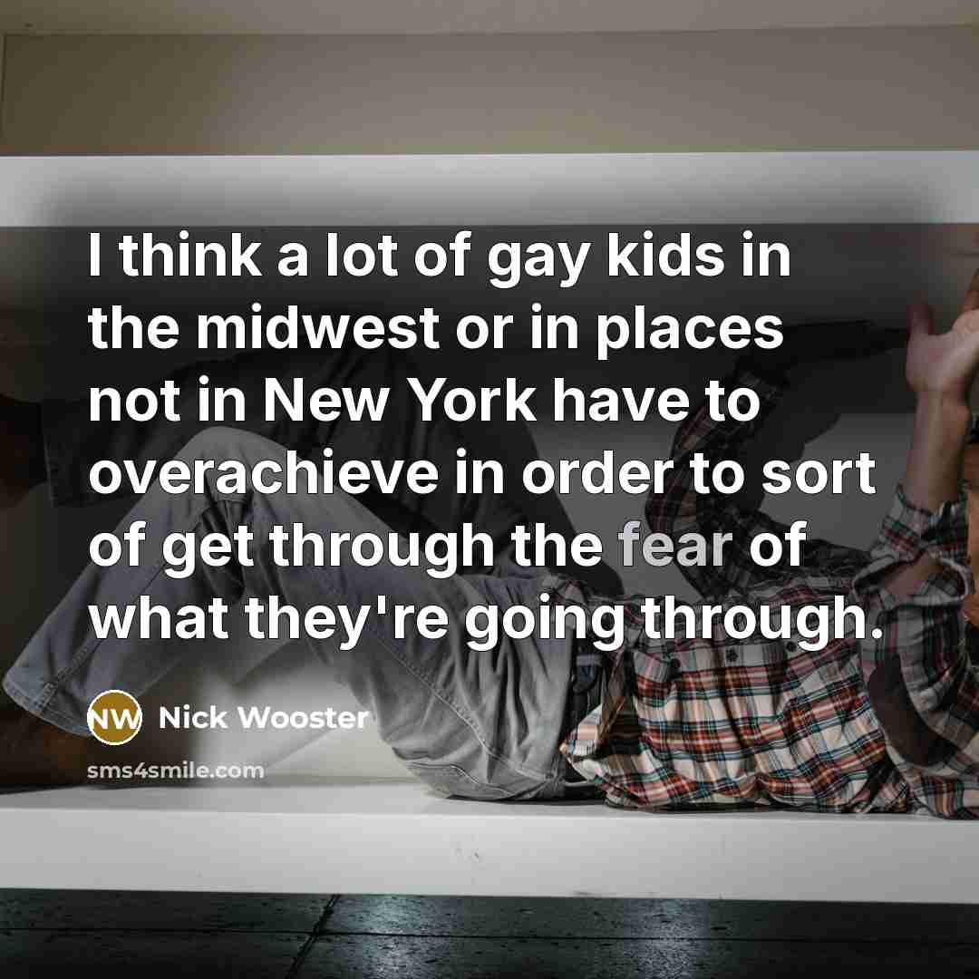 “I think a lot of gay kids in the midwest…” quote by Nick Wooster