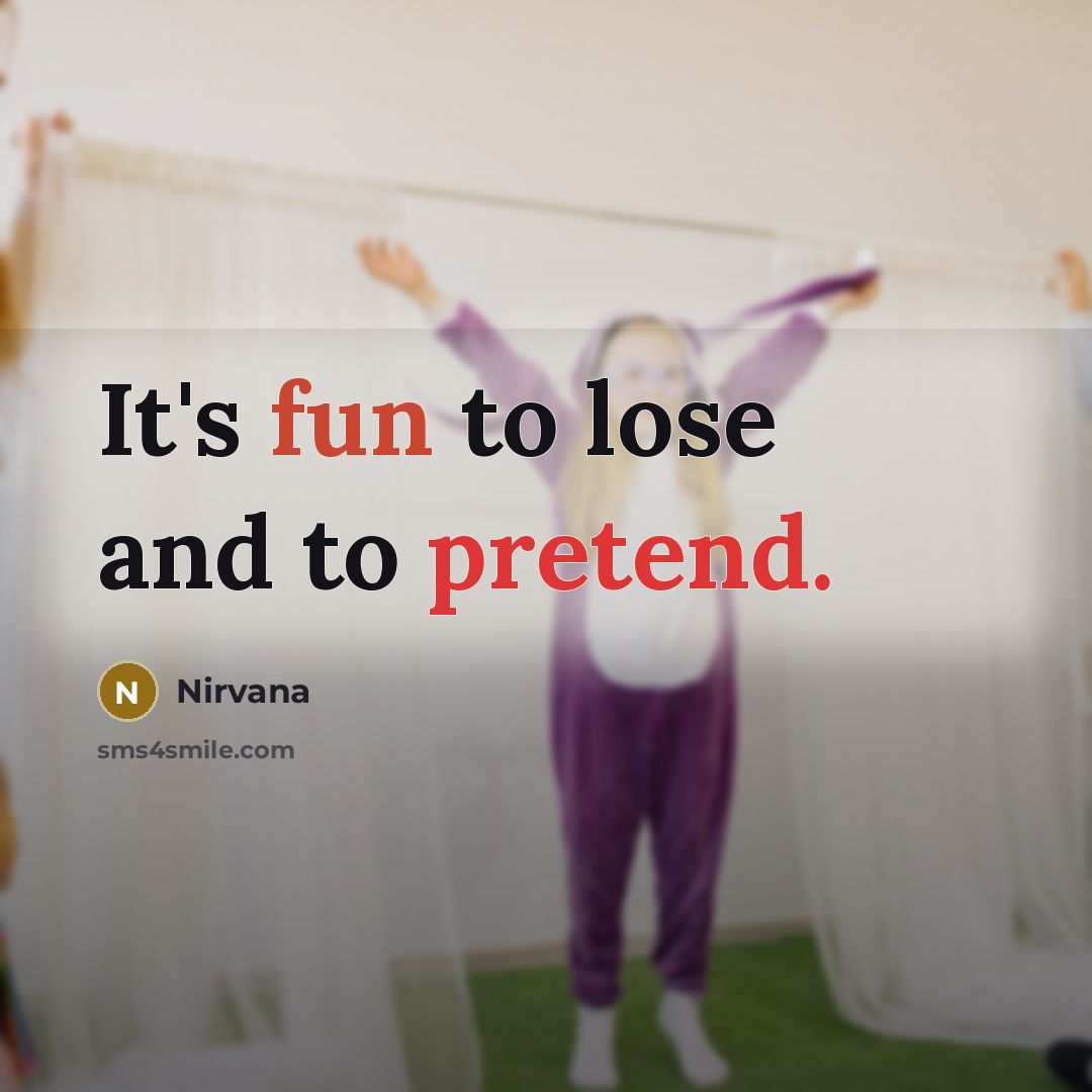 “It's fun to lose and to pretend.” quote by Nirvana