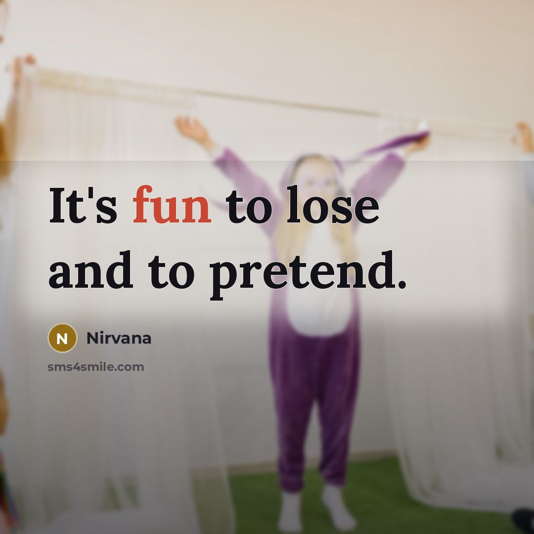 “It's fun to lose and to pretend.…” quote by Nirvana