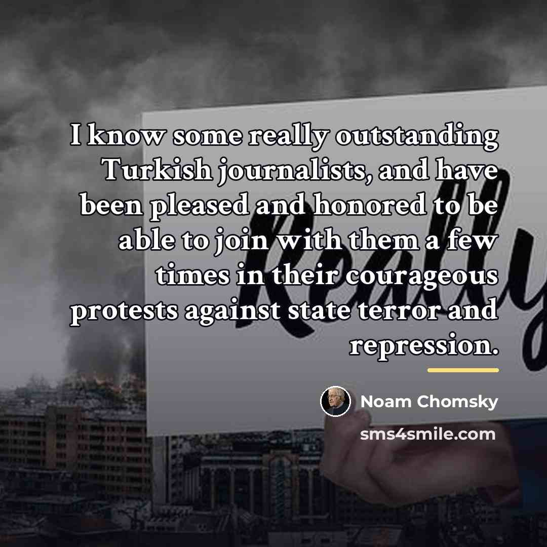 “I know some really outstanding Turkish journalists, and have been…” quote by Noam Chomsky