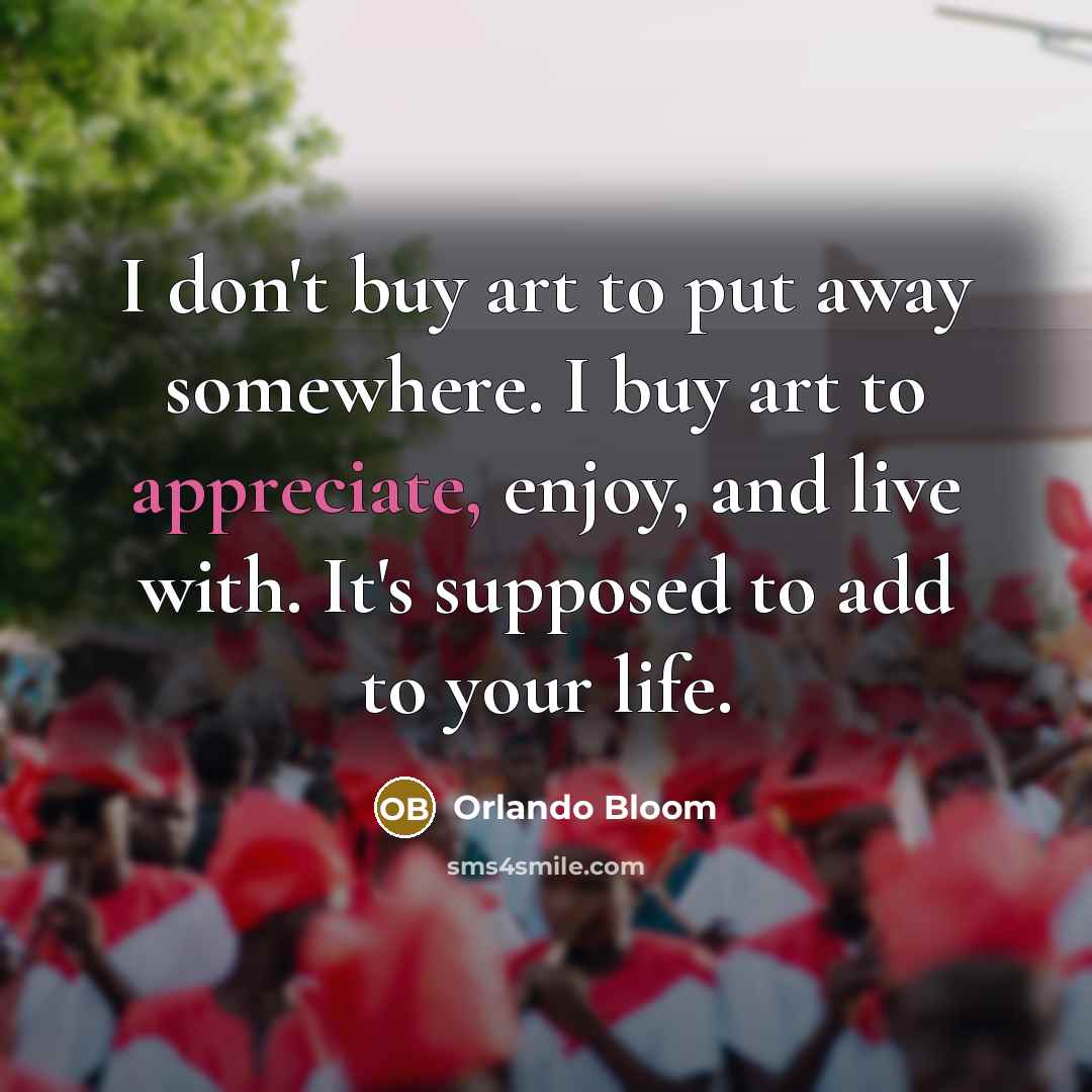 “I don't buy art to put away somewhere. I buy…” quote by Orlando Bloom