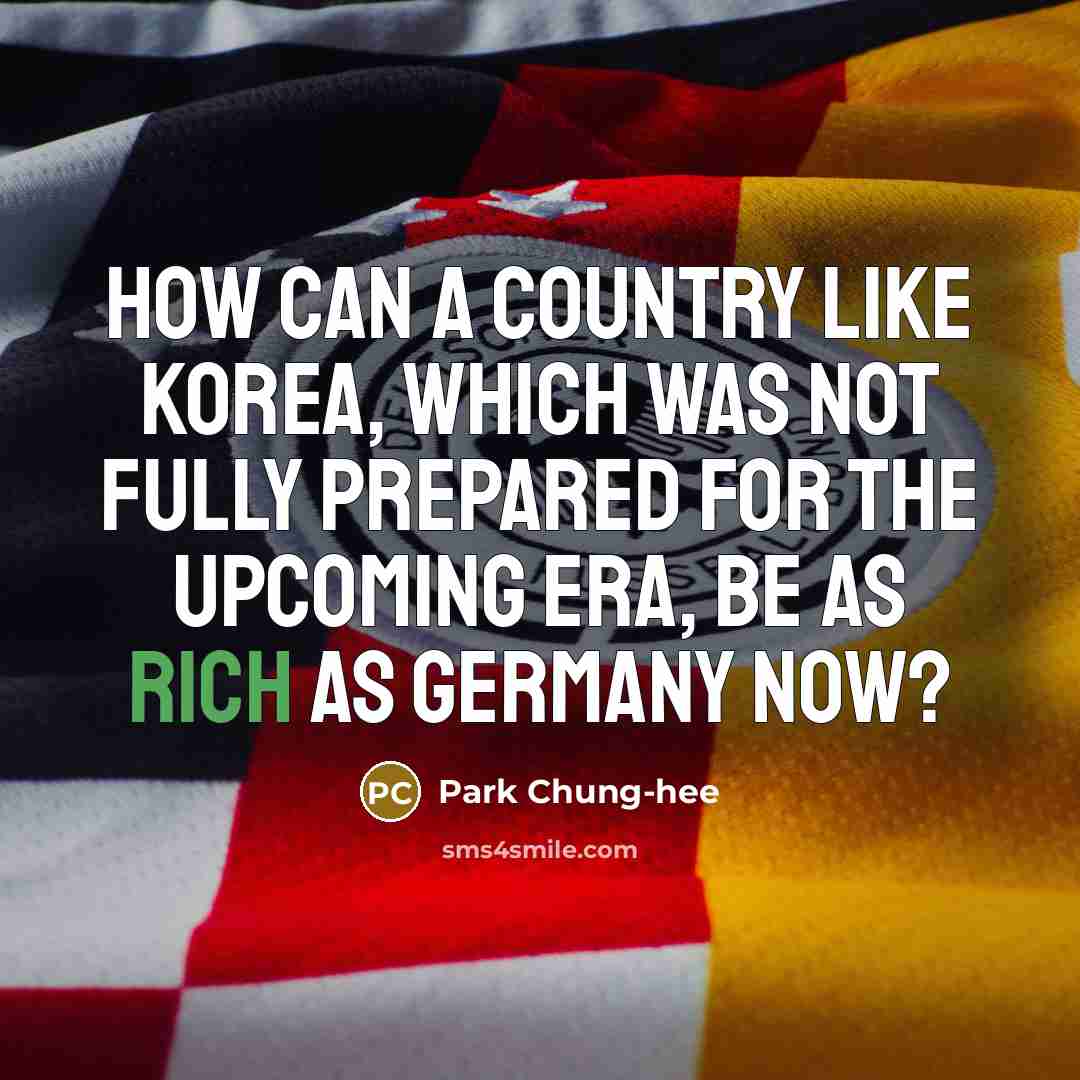 “How can a country like Korea, which was not fully…” quote by Park Chung-hee