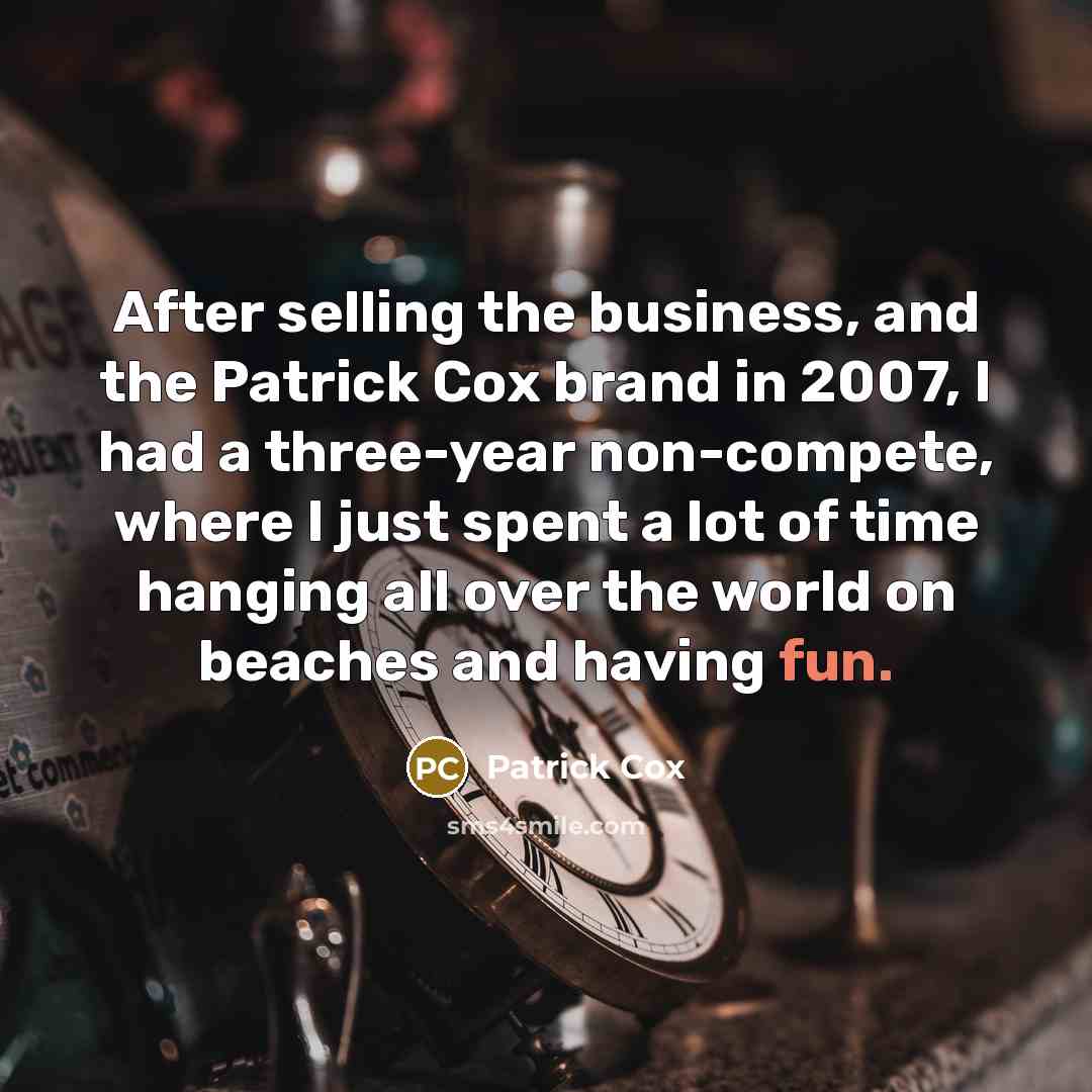“After selling the business, and the Patrick Cox brand in…” quote by Patrick Cox
