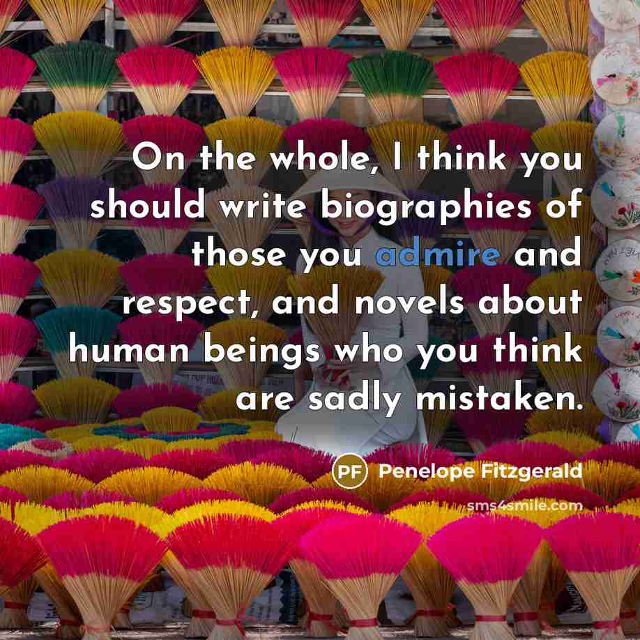 “On the whole, I think you should write biographies of…” quote by Penelope Fitzgerald