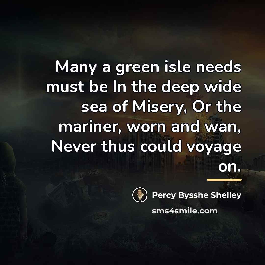 “Many a green isle needs must be In the deep…” quote by Percy Bysshe Shelley