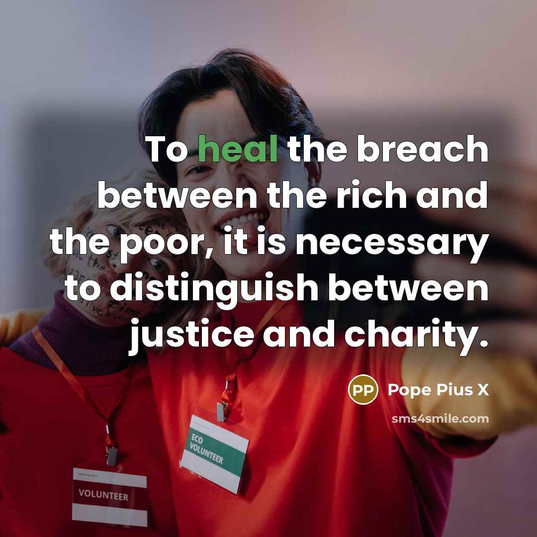 “To heal the breach between the rich and the poor,…” quote by Pope Pius X