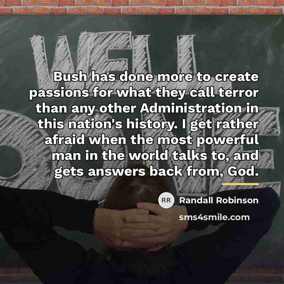 “Bush has done more to create passions for what they…” quote by Randall Robinson