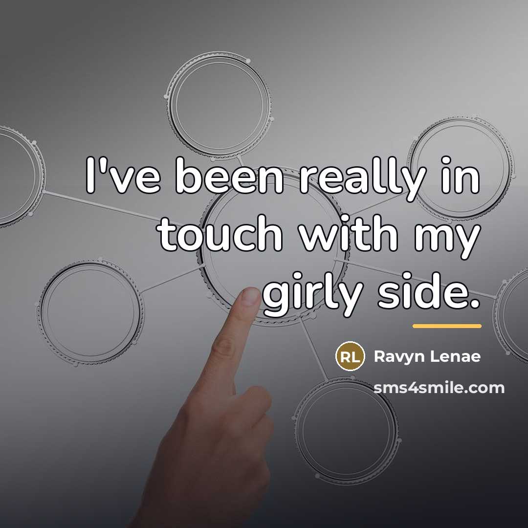 “I've been really in touch with my girly side.…” quote by Ravyn Lenae