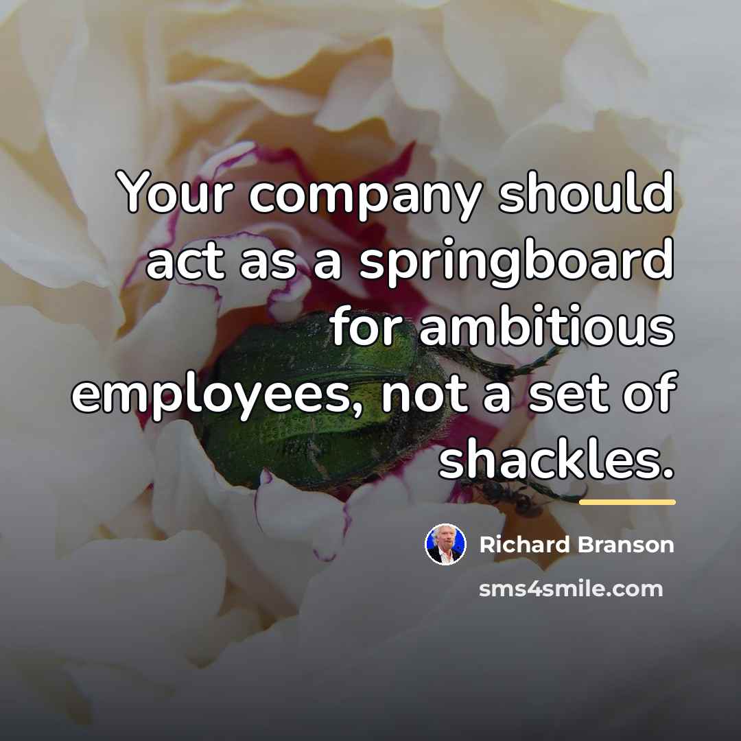 “Your company should act as a springboard for ambitious employees,…” quote by Richard Branson