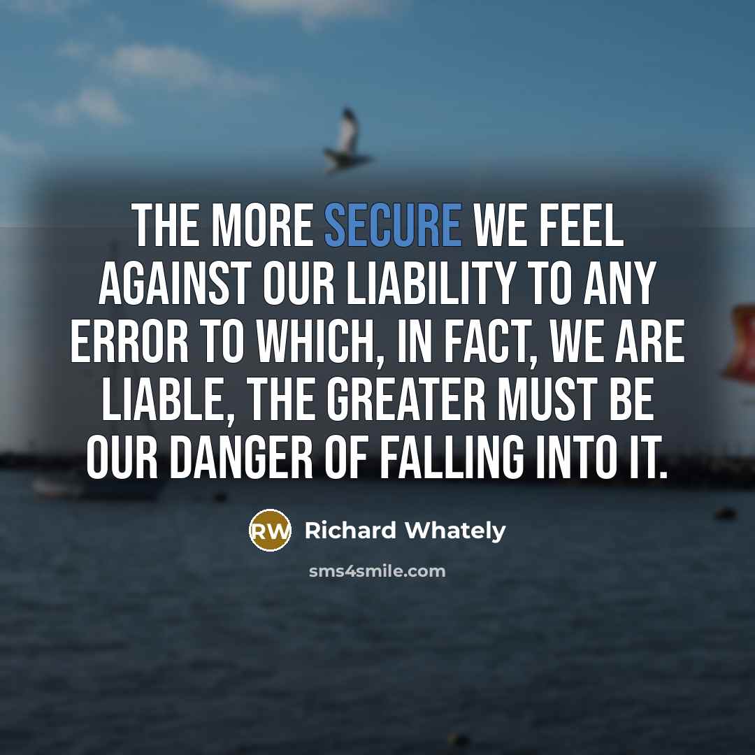 “The more secure we feel against our liability to any…” quote by Richard Whately