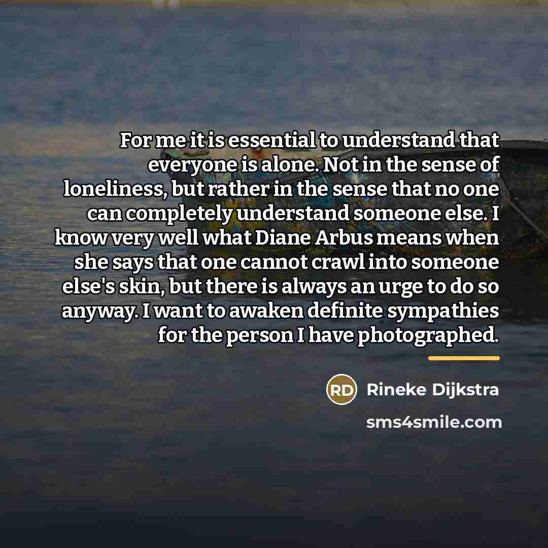 “For me it is essential to understand that everyone is…” quote by Rineke Dijkstra