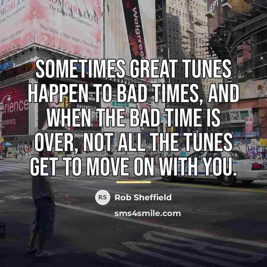 “Sometimes great tunes happen to bad times, and when the…” quote by Rob Sheffield