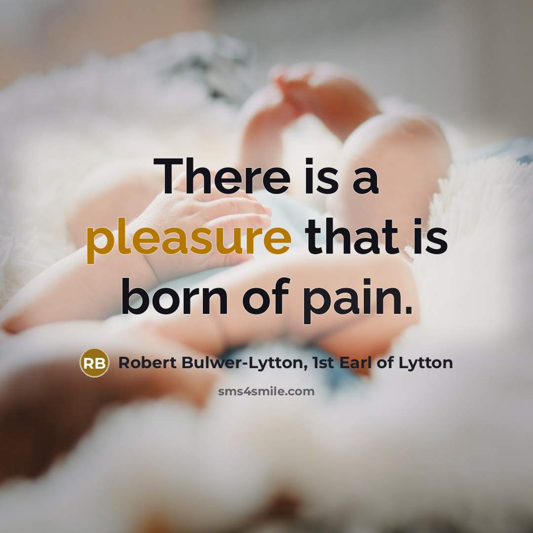 “There is a pleasure that is born of pain.…” quote by Robert Bulwer-Lytton, 1st Earl of Lytton