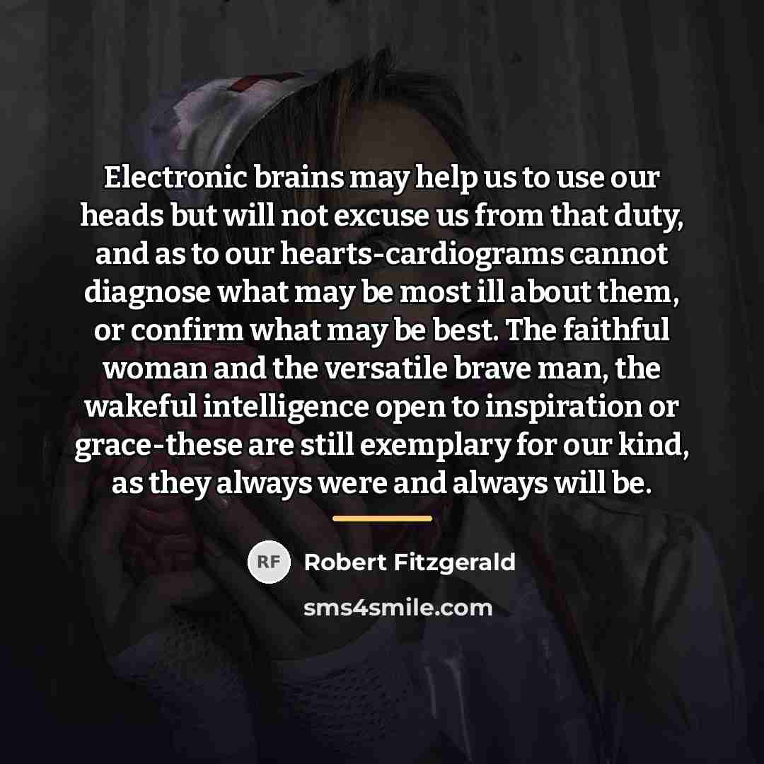 “Electronic brains may help us to use our heads but…” quote by Robert Fitzgerald