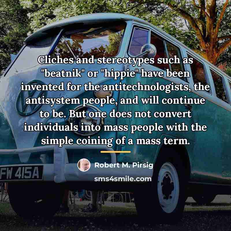 “Cliches and stereotypes such as "beatnik" or "hippie" have been…” quote by Robert M. Pirsig
