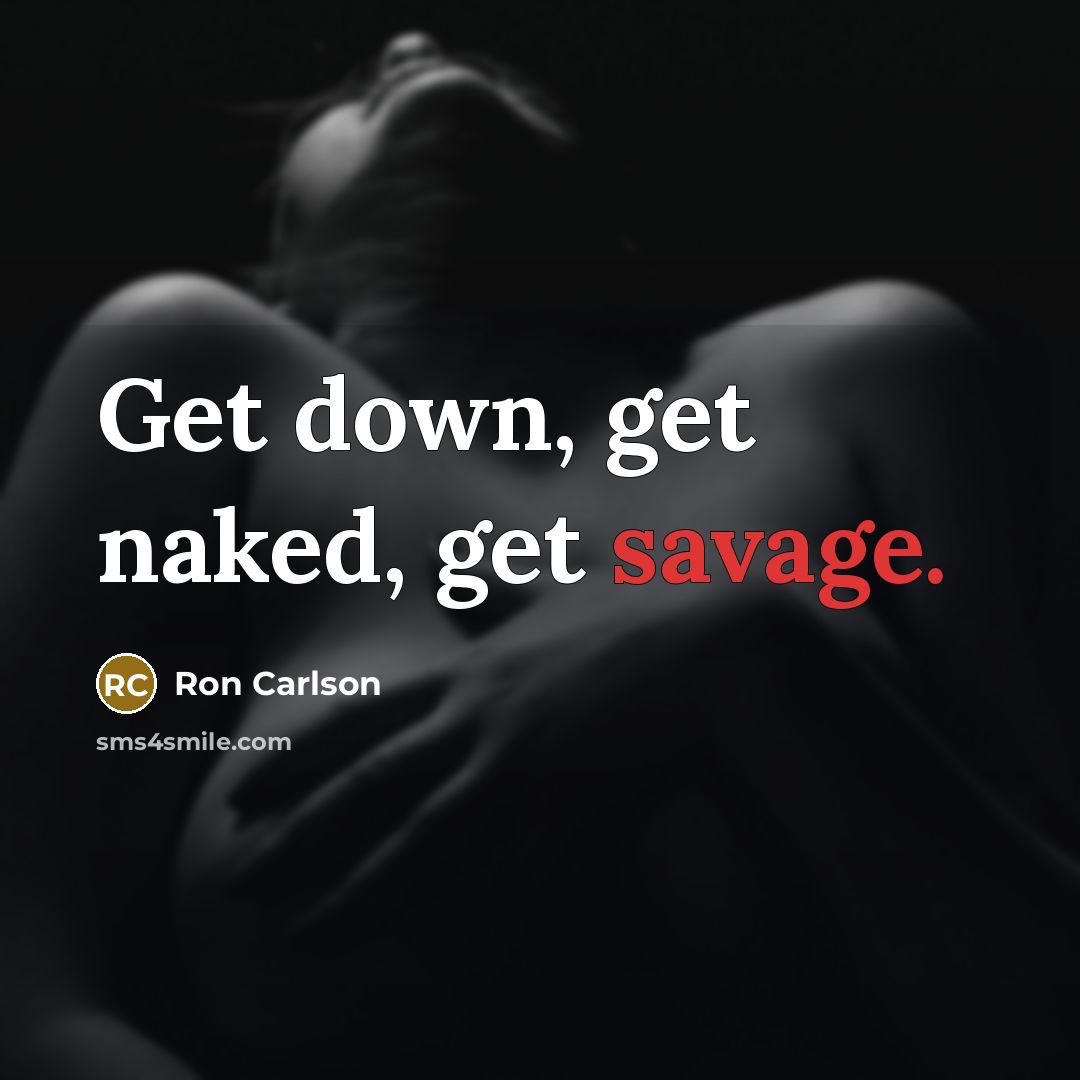 “Get down, get naked, get savage.…” quote by Ron Carlson