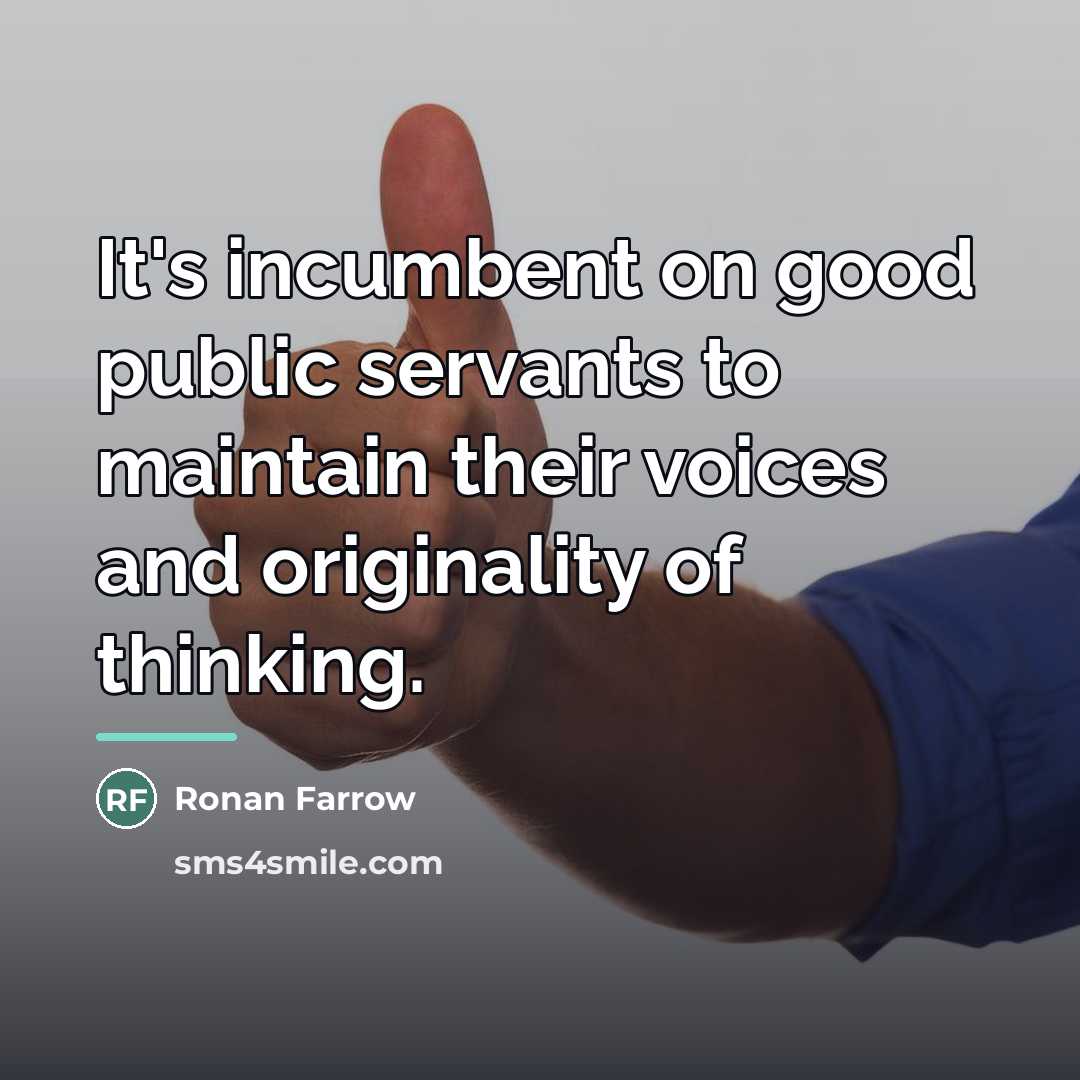 “It's incumbent on good public servants to maintain their voices…” quote by Ronan Farrow