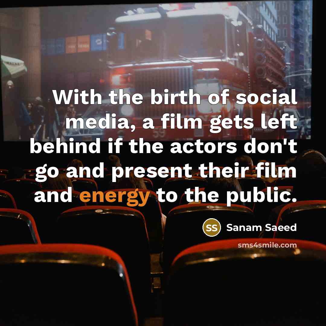 “With the birth of social media, a film gets left…” quote by Sanam Saeed