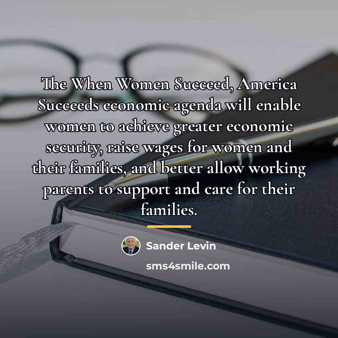 “The When Women Succeed, America Succeeds economic agenda will enable…” quote by Sander Levin