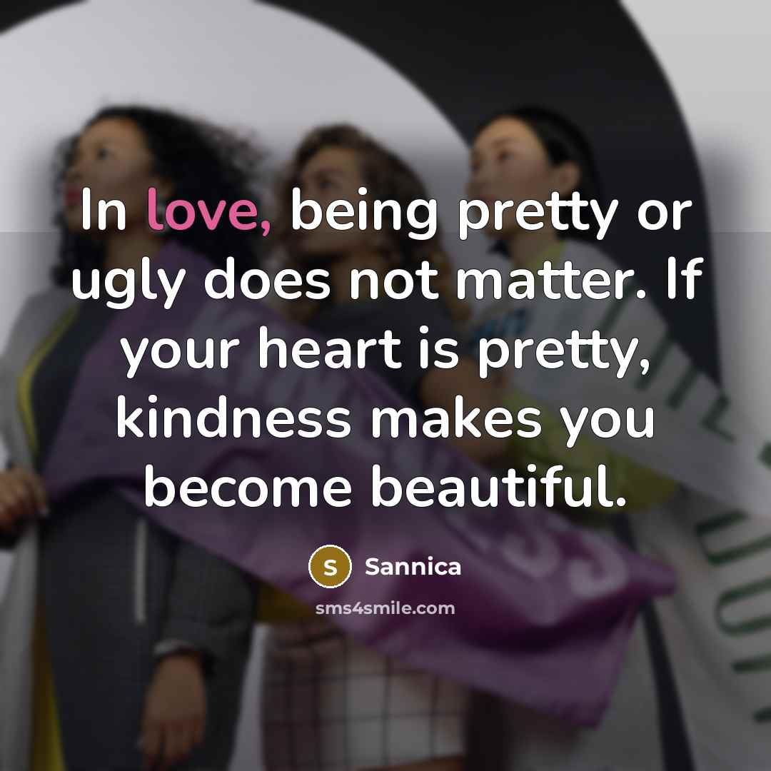 “In love, being pretty or ugly does not matter. If…” quote by Sannica