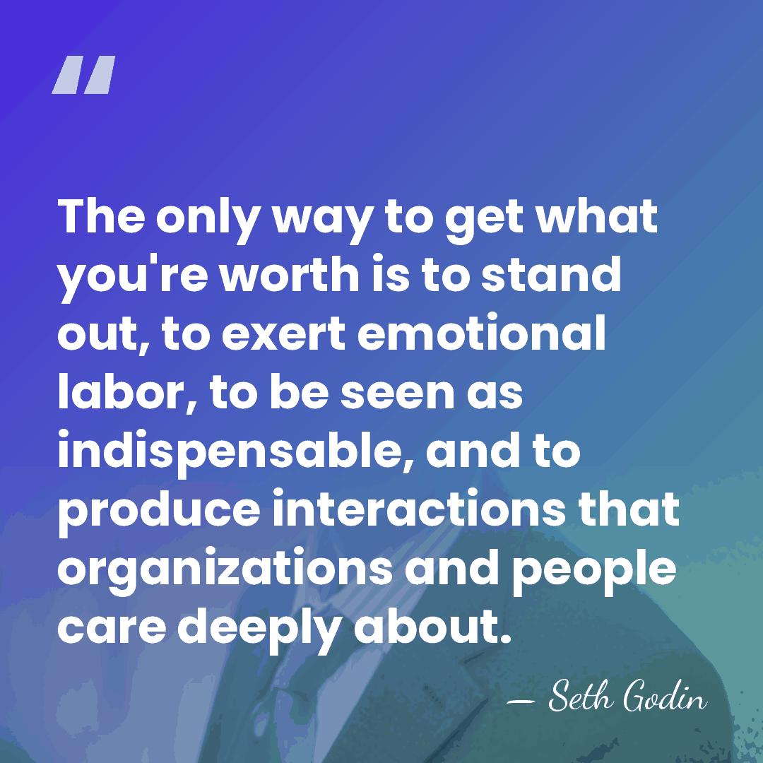 The only way to get what you're worth is to stand out,&hellip; - Seth Godin