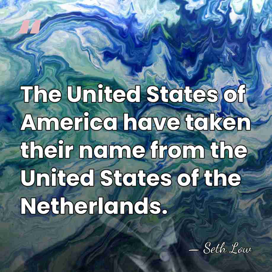 The United States of America have taken their name from the United&hellip; - Seth Low