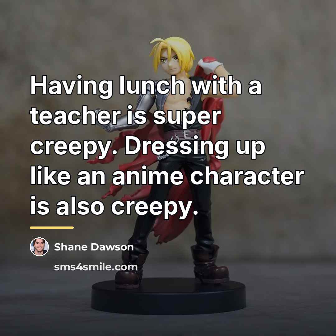 “Having lunch with a teacher is super creepy. Dressing up…” quote by Shane Dawson
