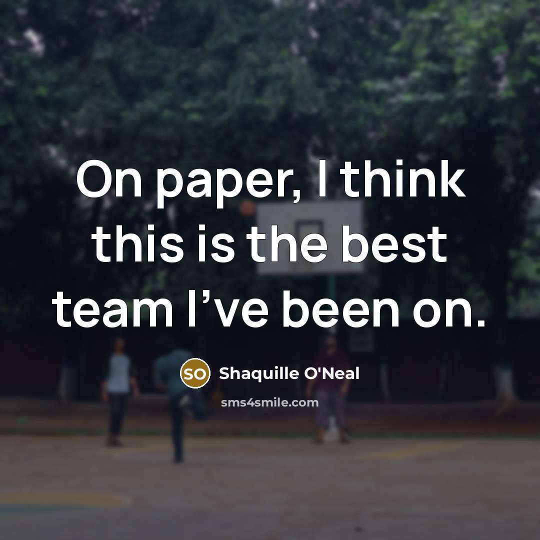 “On paper, I think this is the best team I've…” quote by Shaquille O'Neal