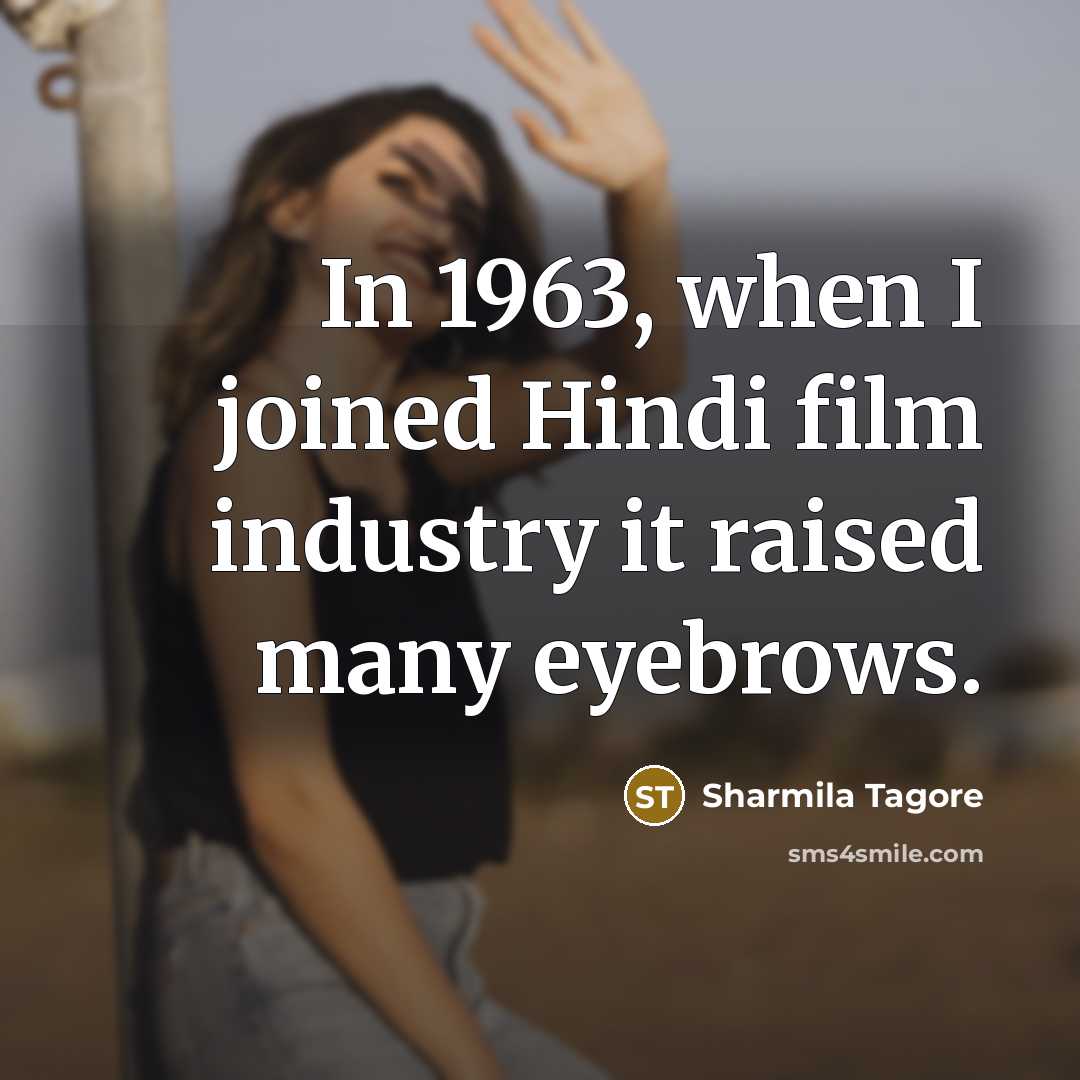 “In 1963, when I joined Hindi film industry it raised…” quote by Sharmila Tagore