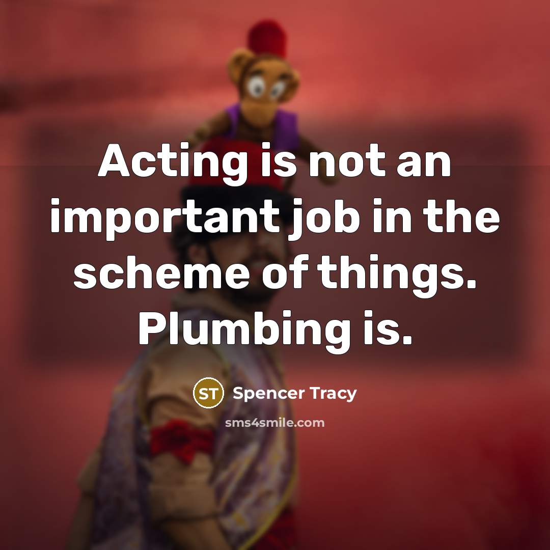 “Acting is not an important job in the scheme of…” quote by Spencer Tracy