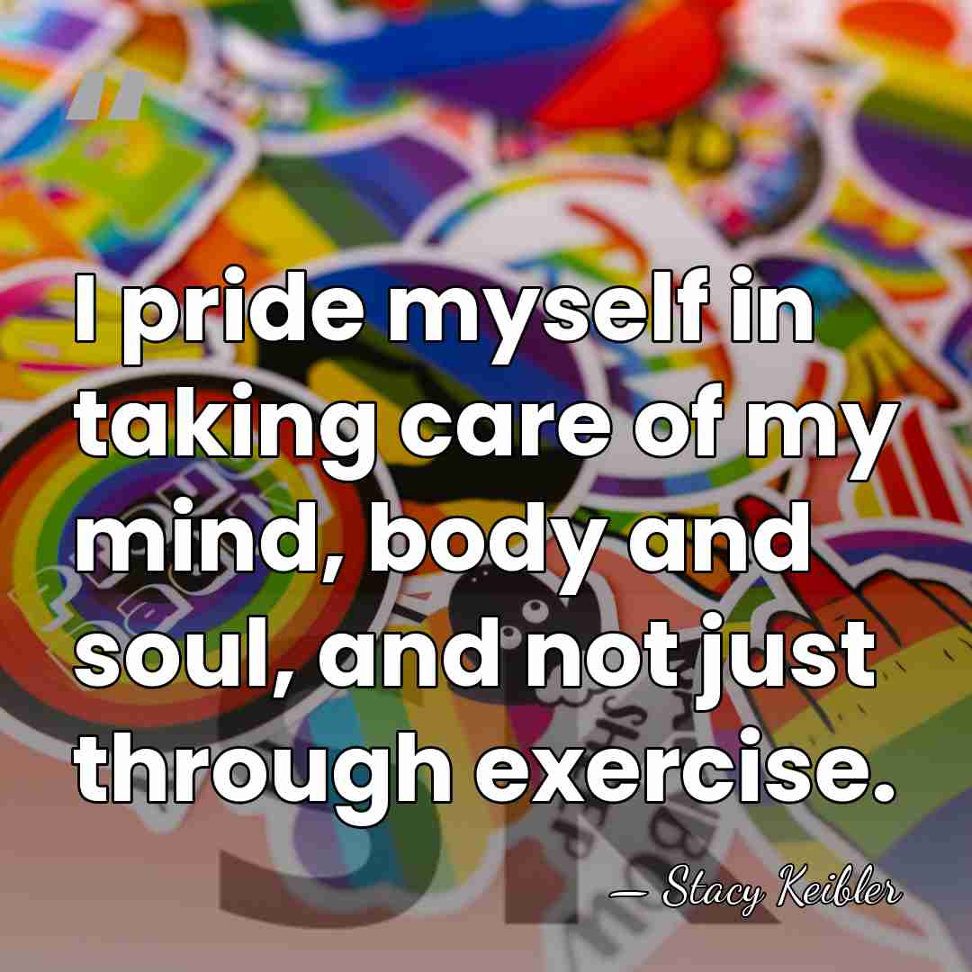 I pride myself in taking care of my mind, body and soul,&hellip; - Stacy Keibler